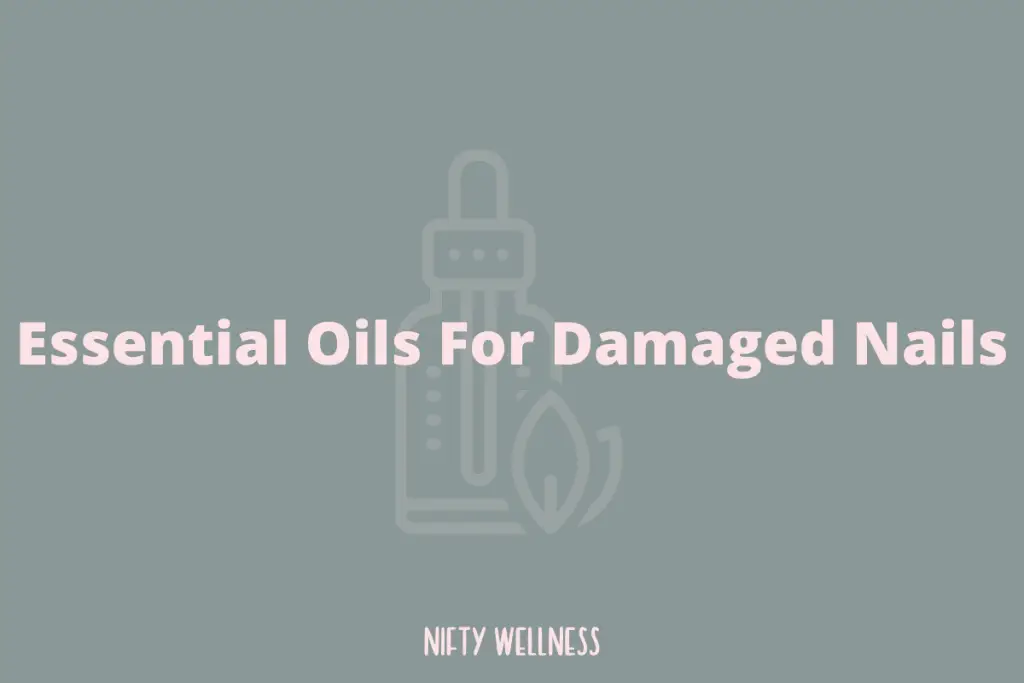 Essential Oils For Damaged Nails