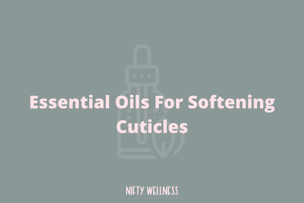 Essential Oils For Softening Cuticles
