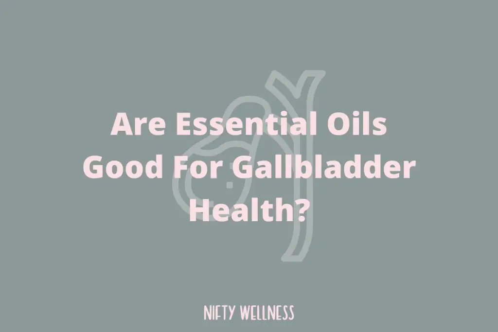 best essential oils for gallbladder